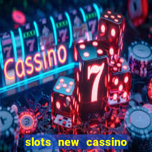 slots new cassino ca?a niquel