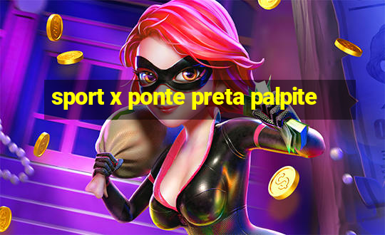 sport x ponte preta palpite