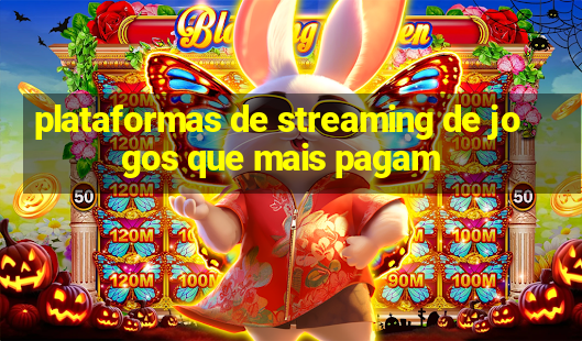 plataformas de streaming de jogos que mais pagam