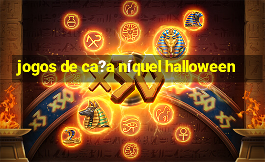 jogos de ca?a níquel halloween