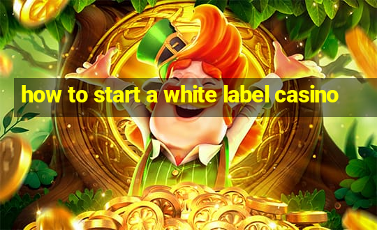 how to start a white label casino