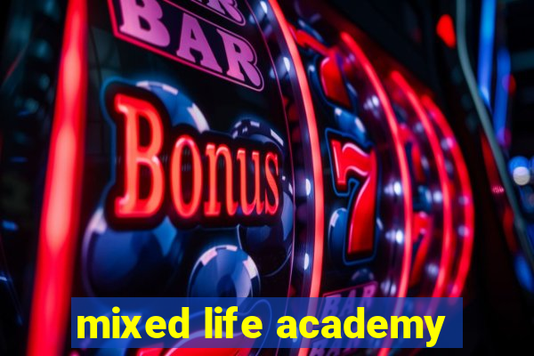 mixed life academy