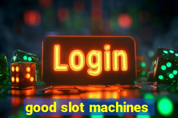 good slot machines