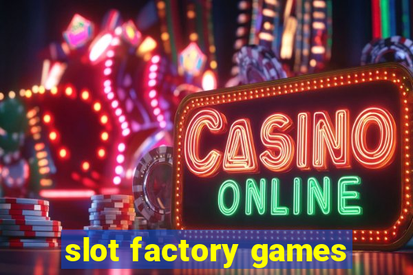 slot factory games