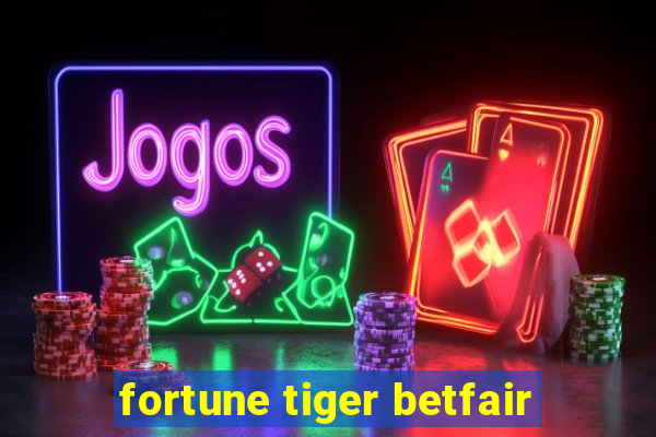 fortune tiger betfair