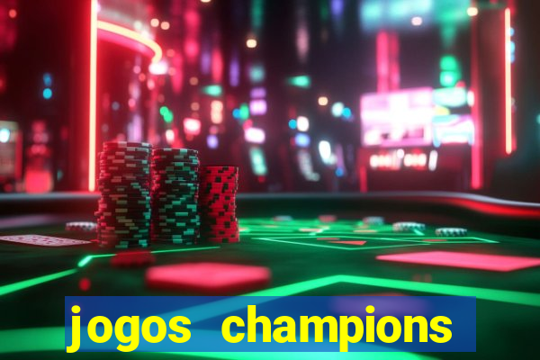 jogos champions onde vai passar