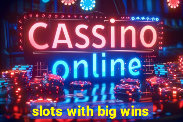 slots with big wins