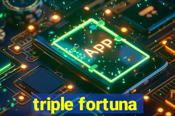 triple fortuna