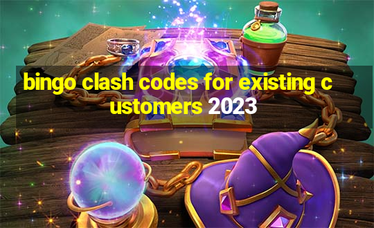 bingo clash codes for existing customers 2023