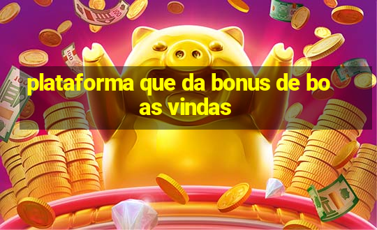 plataforma que da bonus de boas vindas