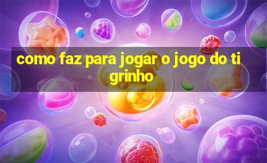 como faz para jogar o jogo do tigrinho