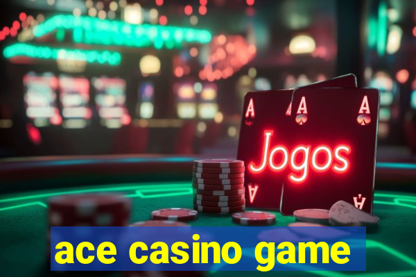 ace casino game