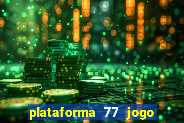 plataforma 77 jogo bet é confiável