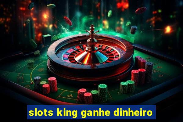 slots king ganhe dinheiro