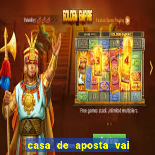 casa de aposta vai de bet