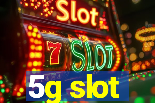 5g slot