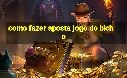 como fazer aposta jogo do bicho