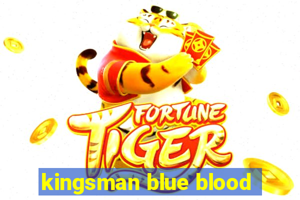 kingsman blue blood