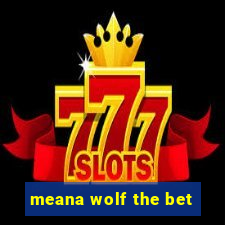 meana wolf the bet