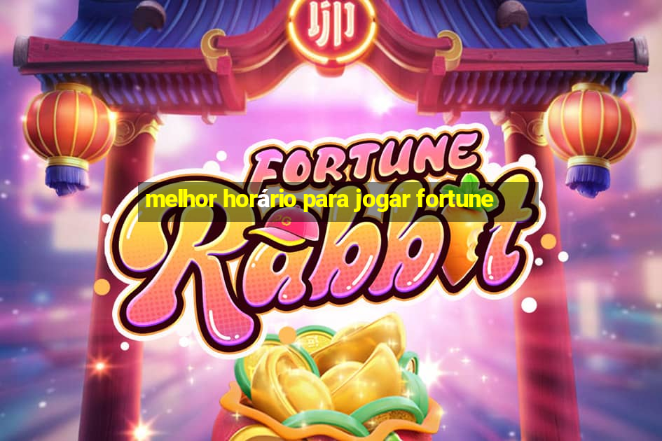 melhor horário para jogar fortune