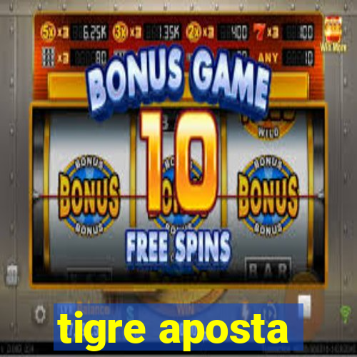 tigre aposta