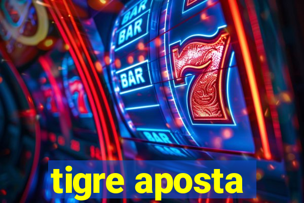 tigre aposta