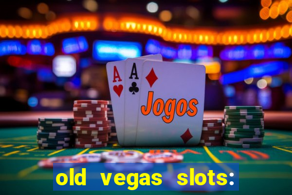 old vegas slots: casino games