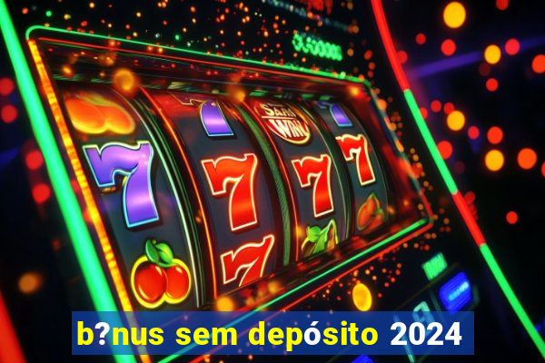 b?nus sem depósito 2024