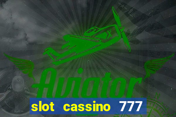 slot cassino 777 é confiável