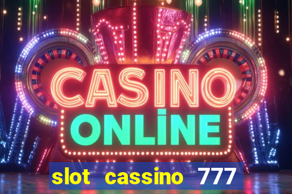 slot cassino 777 é confiável