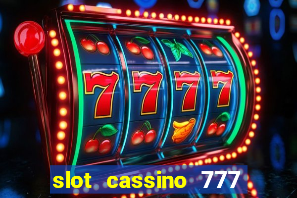 slot cassino 777 é confiável