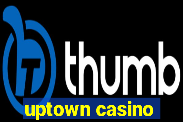 uptown casino