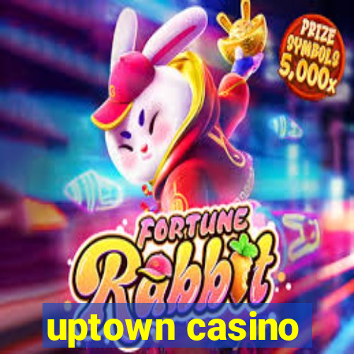 uptown casino