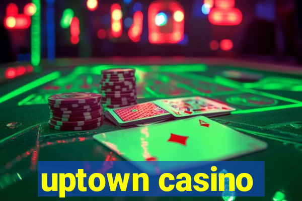 uptown casino