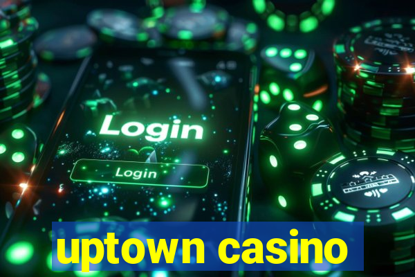 uptown casino