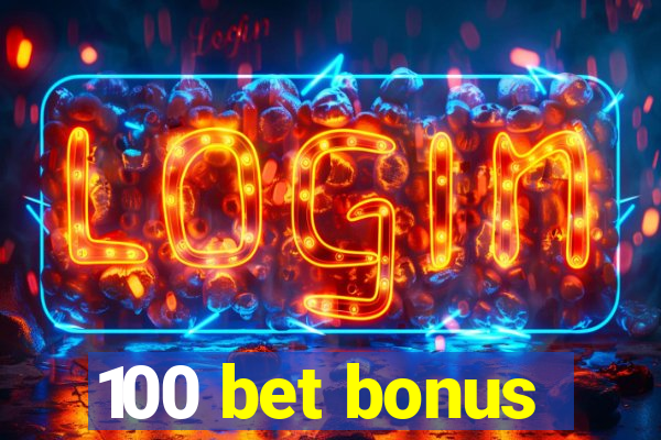 100 bet bonus