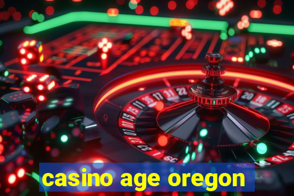 casino age oregon