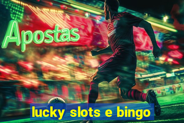 lucky slots e bingo