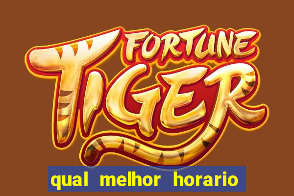 qual melhor horario fortune tiger