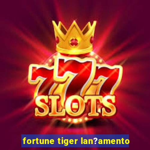 fortune tiger lan?amento