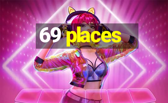 69 places