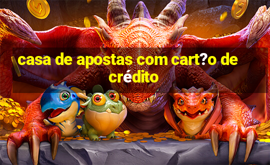 casa de apostas com cart?o de crédito