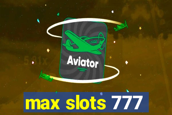 max slots 777