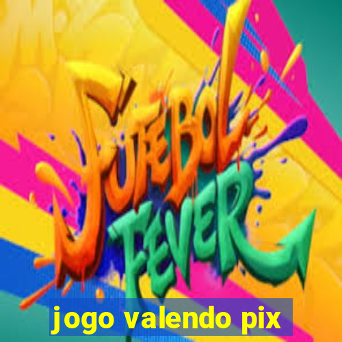 jogo valendo pix