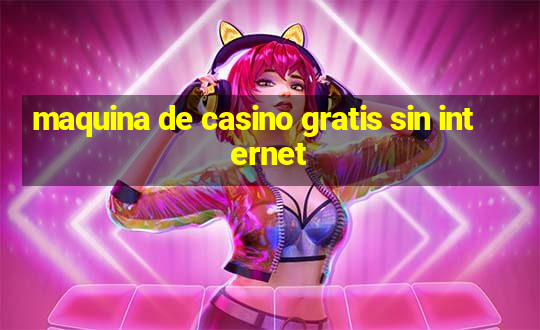 maquina de casino gratis sin internet