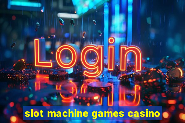 slot machine games casino