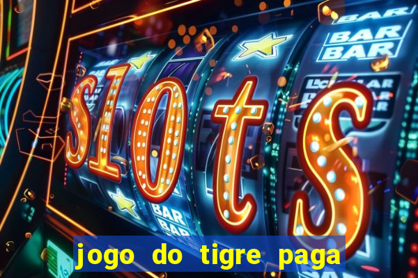 jogo do tigre paga de madrugada