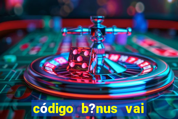 código b?nus vai de bet