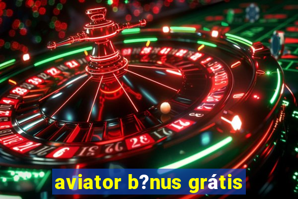 aviator b?nus grátis