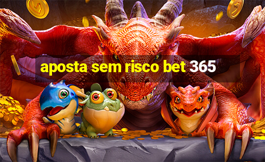 aposta sem risco bet 365